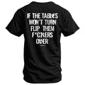 CustomNameinc cheap jerseys Ordering If The Tables Won't Turn Flip Them Fkrs Over Mens T-Shirt